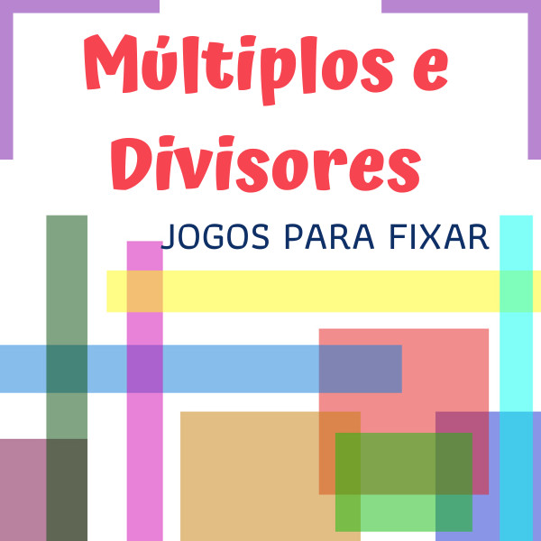 BRINCANDO COM MÚLTIPLOS E DIVISORES - Departamento de Matemática